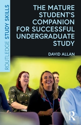 The Mature Student's Companion for Successful Undergraduate Study by Allan, David