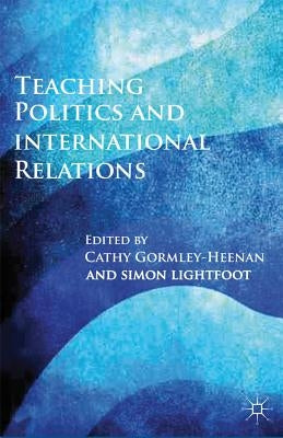 Teaching Politics and International Relations by Gormley-Heenan, C.