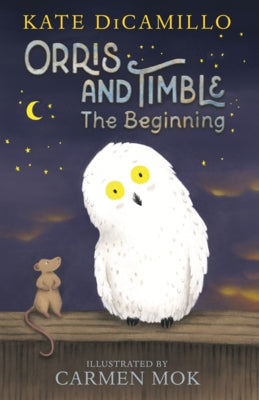Orris and Timble: The Beginning by DiCamillo, Kate