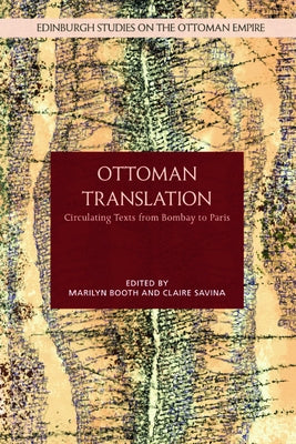 Ottoman Translation: Circulating Texts from Bombay to Paris by Booth, Marilyn