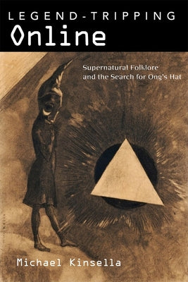 Legend-Tripping Online: Supernatural Folklore and the Search for Ong's Hat by Kinsella, Michael