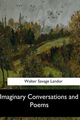 Imaginary Conversations and Poems by Landor, Walter Savage