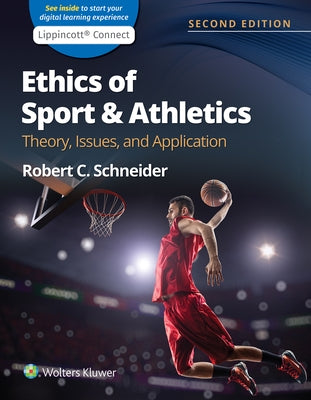 Ethics of Sport and Athletics: Theory, Issues, and Application 2e Lippincott Connect Print Book and Digital Access Card Package by Schneider, Robert C.