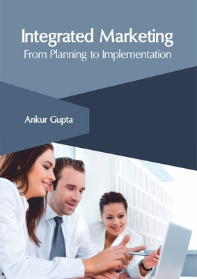 Integrated Marketing: From Planning to Implementation by Gupta, Ankur