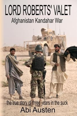 Lord Roberts Valet: Afghanistan. Kandahar. War by Austen, Abigail