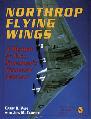 Northrop Flying Wings by Pape, Garry R.