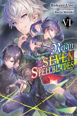 Reign of the Seven Spellblades, Vol. 6 (Light Novel) by Uno, Bokuto
