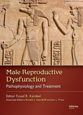 Male Reproductive Dysfunction: Pathophysiology and Treatment by Kandeel, Fouad R.