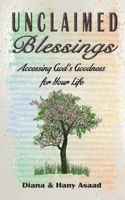 Unclaimed Blessings: Accessing God's Goodness for Your Life by Crosby, Beth
