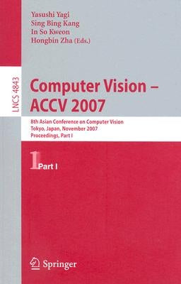 Computer Vision: Accv 2007 by Yagi, Yasushi