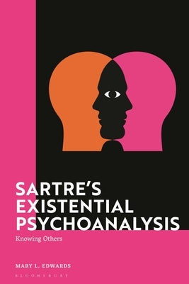 Sartre's Existential Psychoanalysis: Knowing Others by Edwards, Mary