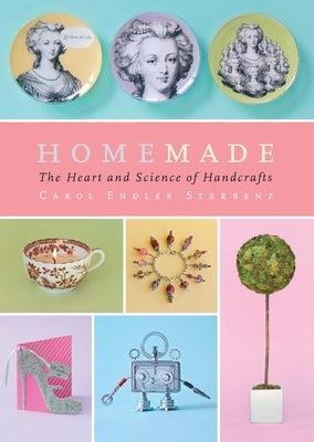Homemade: The Heart and Science of Handcrafts by Sterbenz, Carol Endler