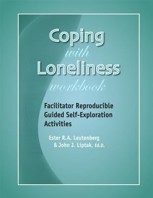 Coping with Loneliness Workbook: Facilitator Reproducible Guided Self-Exploration Activities by Liptak, John J., Edd