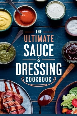 The Ultimate Sauce & Dressing Cookbook by Bennett, Olivia