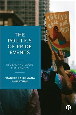 The Politics of Pride Events: Global and Local Challenges by Ammaturo, Francesca Romana