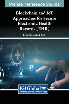 Blockchain and IoT Approaches for Secure Electronic Health Records (EHR) by Saini, Kavita