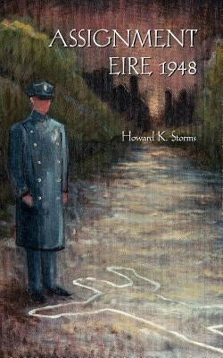 Assignment Eire 1948 by Storms, Howard K.