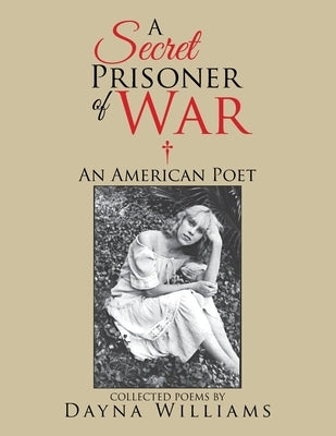 A Secret Prisoner of War: An American Poet by Williams, Dayna