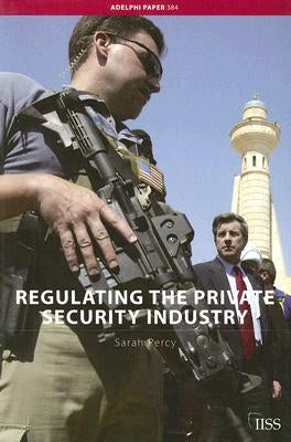 Regulating the Private Security Industry by Percy, Sarah