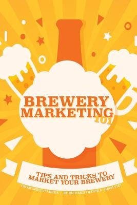 Brewery Marketing 101: Tips and Tricks to Market Your Brewery by Viet, Adam