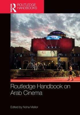 Routledge Handbook on Arab Cinema by Mellor, Noha
