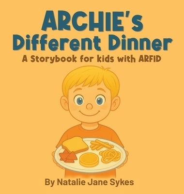 Archie's Different Dinner: A Storybook for kids with ARFID by Sykes, Natalie Jane