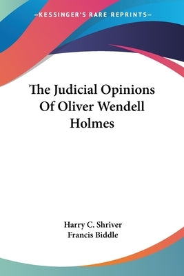 The Judicial Opinions Of Oliver Wendell Holmes by Shriver, Harry C.
