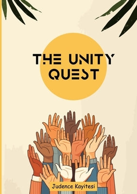 The unity Quest: Emphasizing Unity and Hope by Kayitesi, Judence