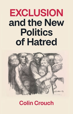 Exclusion and the New Politics of Hatred by Crouch, Colin