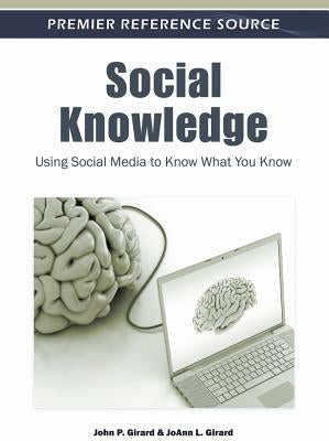 Social Knowledge: Using Social Media to Know What You Know by Girard, John P.