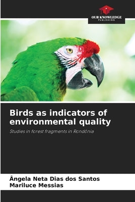 Birds as indicators of environmental quality by Neta Dias Dos Santos, Ângela
