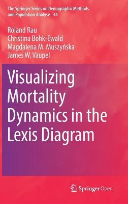 Visualizing Mortality Dynamics in the Lexis Diagram by Rau, Roland