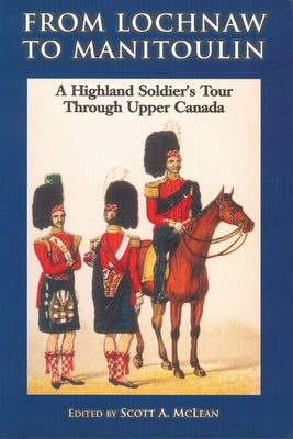 From Lochnaw to Manitoulin: A Highland Soldier's Tour Through Upper Canada by Agnew, Andrew