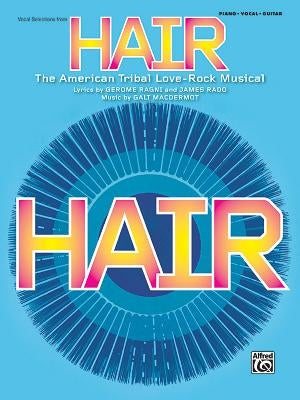 Hair: The American Tribal Love-Rock Musical by Macdermot, Galt