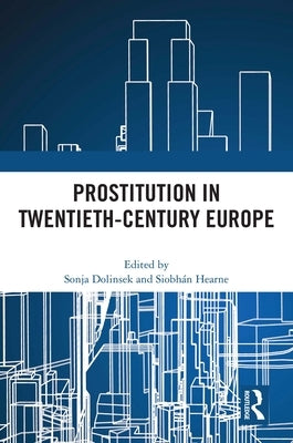 Prostitution in Twentieth-Century Europe by Dolinsek, Sonja