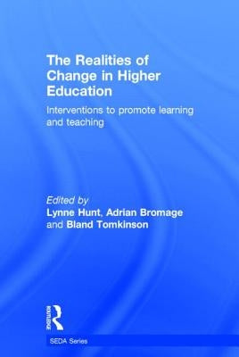 The Realities of Change in Higher Education: Interventions to Promote Learning and Teaching by Hunt, Lynne