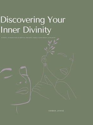 Discovering Your Inner Divinity: Stories, Affirmations & Writing Prompts for Self-Confidence & Courage by Janae, Amber