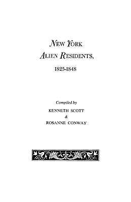 New York Alien Residents, 1825-1848 by Scott, Kenneth