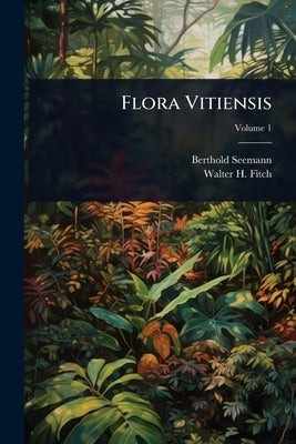 Flora Vitiensis by Seemann, Berthold