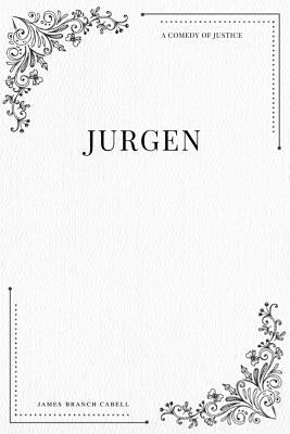 Jurgen A Comedy of Justice by Cabell, James Branch