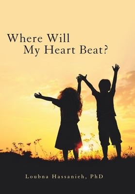 Where Will My Heart Beat? by Hassanieh, Loubna