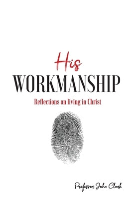His Workmanship by Clark, John E.