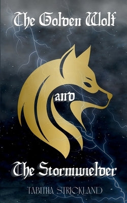 The Golden Wolf and the Stormwielder by Strickland, Tabitha