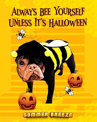 Always BEE Yourself Unless It's Halloween by Breeze, Summer
