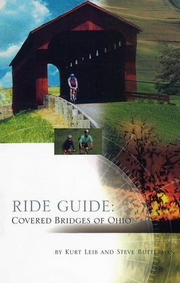 Ride Guide: Covered Bridges of Ohio by Leib, Kurt