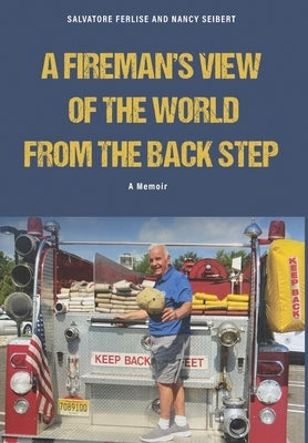 A Fireman's View of The World from The Back Step by Ferlise, Salvatore