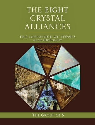 The Eight Crystal Alliances: The Influence of Stones on the Personality by The Group of 5