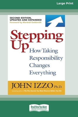 Stepping Up (Second Edition): How Taking Responsibility Changes Everything [Standard Large Print 16 Pt Edition] by Izzo, John
