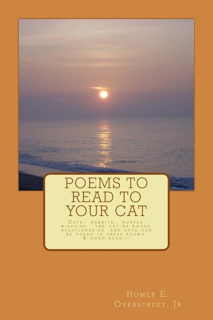 Poems to Read to Your Cat: Poems about cats, pets, wildlife, nature, love and life by Overstreet Jr, Homer Elias