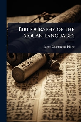 Bibliography of the Siouan Languages by Pilling, James Constantine